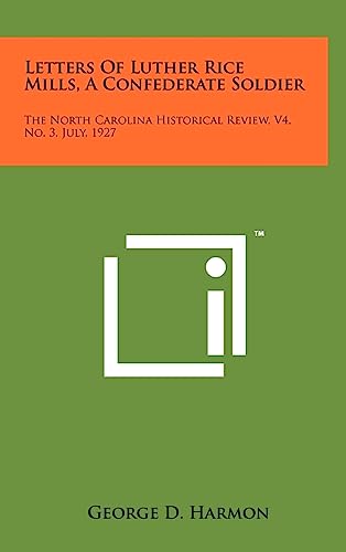 Stock image for Letters of Luther Rice Mills, a Confederate Soldier: The North Carolina Historical Review, V4, No. 3, July, 1927 for sale by Lucky's Textbooks