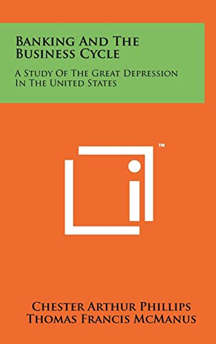 Stock image for Banking And The Business Cycle: A Study Of The Great Depression In The United States for sale by Lucky's Textbooks
