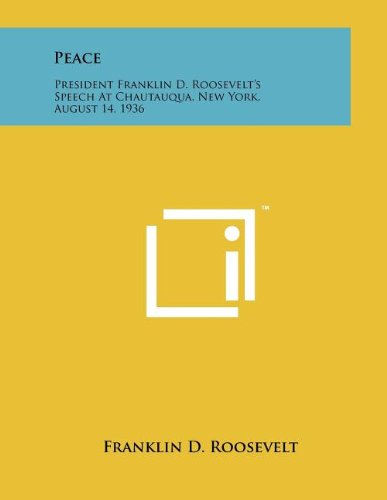 Peace: President Franklin D. Roosevelt's Speech at Chautauqua, New York, August 14, 1936 (9781258038076) by Roosevelt, Franklin D.