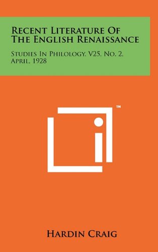 Recent Literature of the English Renaissance: Studies in Philology, V25, No. 2, April, 1928 (9781258040758) by Craig, Hardin