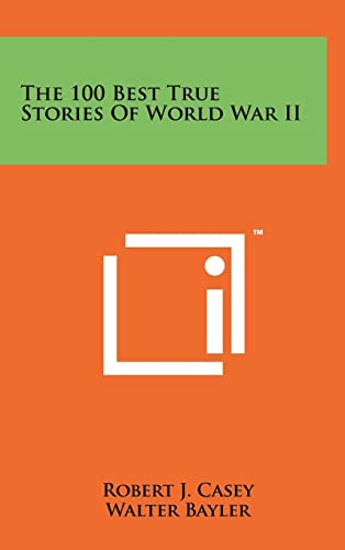 Stock image for The 100 Best True Stories Of World War II for sale by Lucky's Textbooks