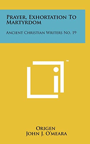 Prayer, Exhortation To Martyrdom: Ancient Christian Writers No. 19 (9781258042455) by Origen