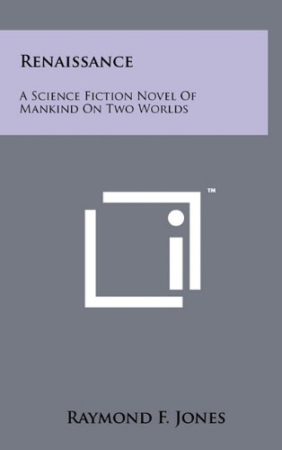 Renaissance: A Science Fiction Novel of Mankind on Two Worlds (9781258042516) by Jones, Raymond F.