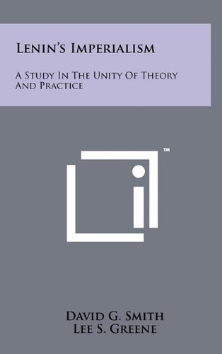 Lenin's Imperialism: A Study In The Unity Of Theory And Practice (9781258045906) by David G. Smith,Lee S. Greene,Robert S. Avery