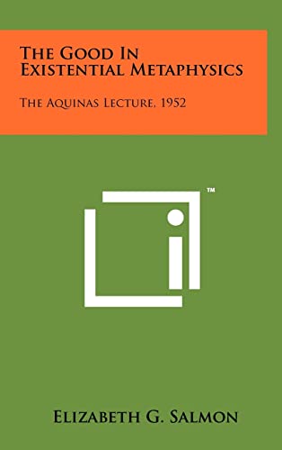 Imagen de archivo de The Good in Existential Metaphysics: The Aquinas Lecture, 1952 a la venta por THE SAINT BOOKSTORE