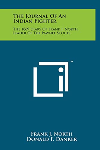 9781258047580: The Journal Of An Indian Fighter: The 1869 Diary Of Frank J. North, Leader Of The Pawnee Scouts