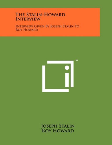 The Stalin-Howard Interview: Interview Given by Joseph Stalin to Roy Howard (9781258053857) by Stalin, Joseph; Howard, Roy