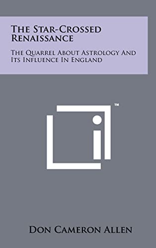 9781258054021: The Star-Crossed Renaissance: The Quarrel About Astrology And Its Influence In England