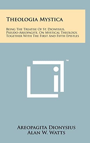 Imagen de archivo de Theologia Mystica: Being The Treatise Of St. Dionysius, Pseudo-Areopagite, On Mystical Theology, Together With The First And Fifth Epistles a la venta por Front Cover Books