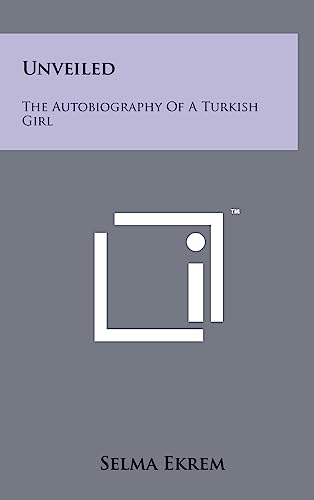 9781258061937: Unveiled: The Autobiography Of A Turkish Girl