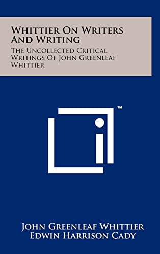 Stock image for Whittier on Writers and Writing: The Uncollected Critical Writings of John Greenleaf Whittier for sale by THE SAINT BOOKSTORE