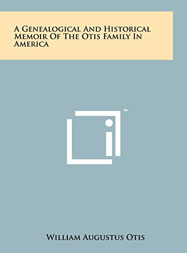 Beispielbild fr A Genealogical And Historical Memoir Of The Otis Family In America zum Verkauf von Lucky's Textbooks