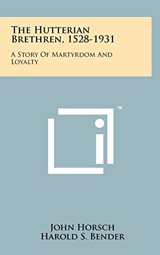 Beispielbild fr The Hutterian Brethren, 1528-1931: A Story of Martyrdom and Loyalty zum Verkauf von THE SAINT BOOKSTORE
