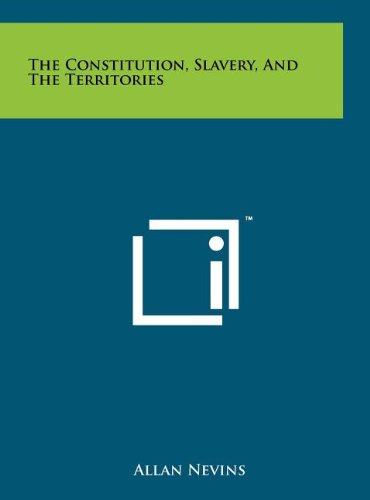 The Constitution, Slavery, and the Territories (9781258067366) by Nevins, Allan