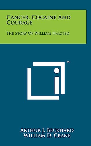 Stock image for Cancer, Cocaine And Courage: The Story Of William Halsted for sale by Lucky's Textbooks