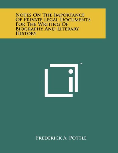 Notes on the Importance of Private Legal Documents for the Writing of Biography and Literary History (9781258074661) by Pottle, Frederick A.