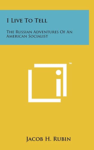 9781258078874: I Live to Tell: The Russian Adventures of an American Socialist