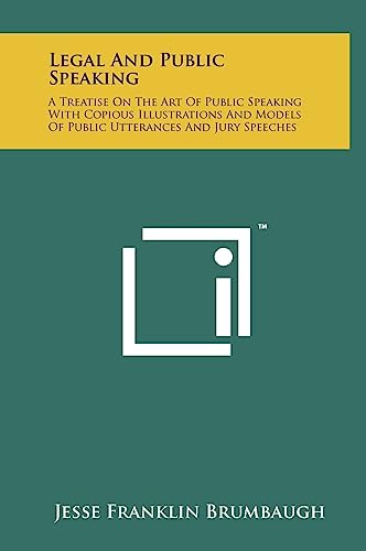 Beispielbild fr Legal and Public Speaking: A Treatise on the Art of Public Speaking with Copious Illustrations and Models of Public Utterances and Jury Speeches zum Verkauf von Lucky's Textbooks