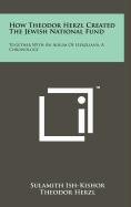 How Theodor Herzl Created the Jewish National Fund: Together with an Album of Herzliana, a Chronology (9781258083342) by Ish-Kishor, Sulamith; Herzl, Theodor