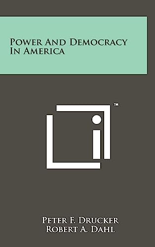 Power And Democracy In America (9781258083489) by Drucker, Peter F; Dahl, Robert A; Miller, Delbert C