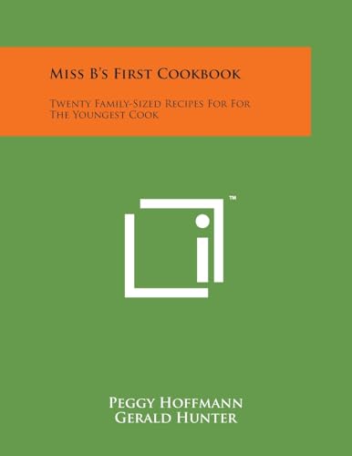 9781258084332: Miss B's First Cookbook: Twenty Family-Sized Recipes For For The Youngest Cook