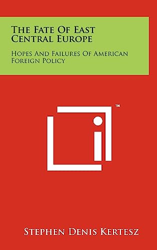 Beispielbild fr The Fate of East Central Europe: Hopes and Failures of American Foreign Policy zum Verkauf von Lucky's Textbooks