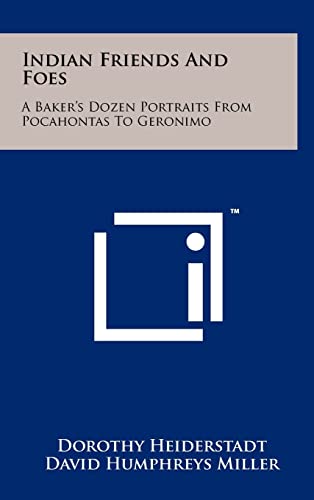 9781258086763: Indian Friends and Foes: A Baker's Dozen Portraits from Pocahontas to Geronimo