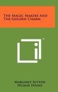 The Magic Makers and the Golden Charm (9781258088361) by Sutton, Margaret
