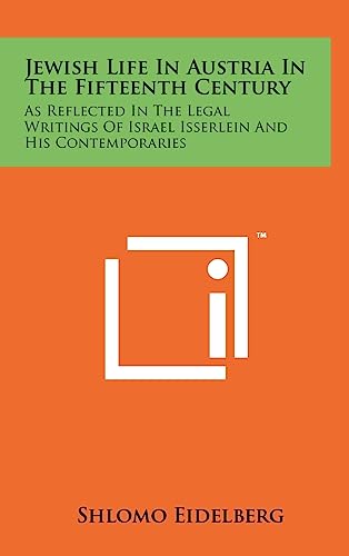 Stock image for Jewish Life in Austria in the Fifteenth Century: As Reflected in the Legal Writings of Israel Isserlein and His Contemporaries for sale by THE SAINT BOOKSTORE