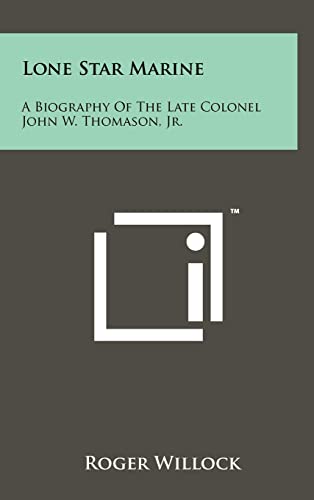 Imagen de archivo de Lone Star Marine: A Biography of the Late Colonel John W. Thomason, JR. a la venta por THE SAINT BOOKSTORE