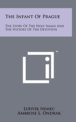 9781258094348: The Infant Of Prague: The Story Of The Holy Image And The History Of The Devotion