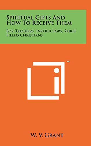 9781258096472: Spiritual Gifts And How To Receive Them: For Teachers, Instructors, Spirit Filled Christians