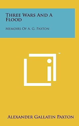 9781258097981: Three Wars And A Flood: Memoirs Of A. G. Paxton