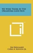 Beispielbild fr We Were There at the Oklahoma Land Run zum Verkauf von THE SAINT BOOKSTORE