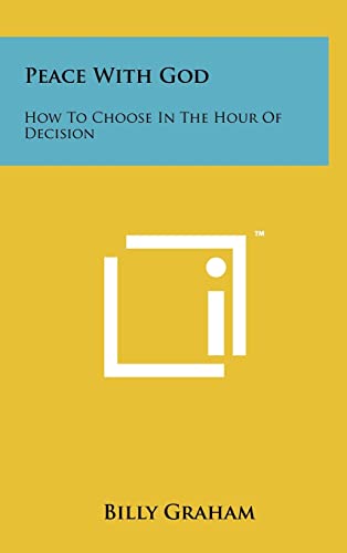 Peace With God: How To Choose In The Hour Of Decision (9781258098513) by Graham, Billy