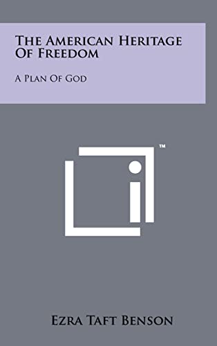 The American Heritage Of Freedom: A Plan Of God (9781258098681) by Benson, Ezra Taft