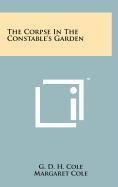 The Corpse in the Constable's Garden (9781258098704) by Cole, G. D. H.; Cole, Margaret