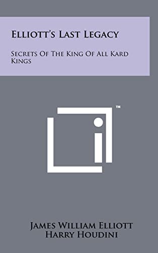 9781258099213: Elliott's Last Legacy: Secrets Of The King Of All Kard Kings