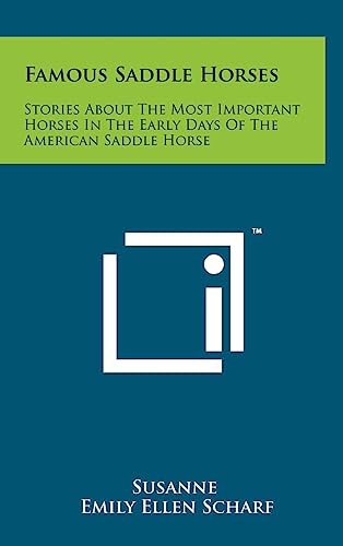 Stock image for Famous Saddle Horses: Stories About The Most Important Horses In The Early Days Of The American Saddle Horse for sale by Lucky's Textbooks