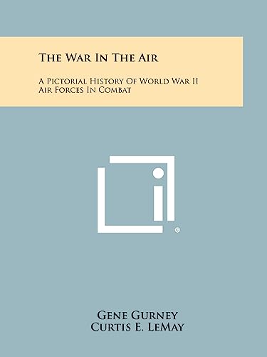 9781258100025: The War In The Air: A Pictorial History Of World War II Air Forces In Combat
