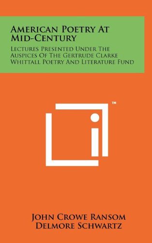 American Poetry at Mid-Century: Lectures Presented Under the Auspices of the Gertrude Clarke Whittall Poetry and Literature Fund (9781258106058) by Ransom, John Crowe; Schwartz, Delmore; Wheelock, John Hall