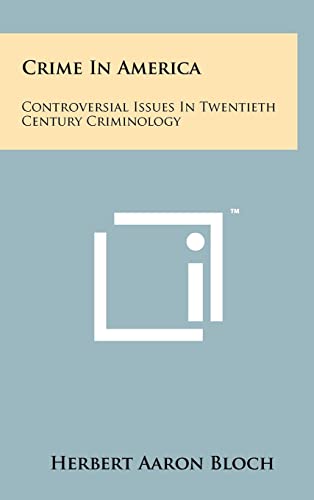 Stock image for Crime in America: Controversial Issues in Twentieth Century Criminology