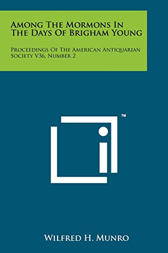 Stock image for Among The Mormons In The Days Of Brigham Young: Proceedings Of The American Antiquarian Society V36, Number 2 for sale by Lucky's Textbooks