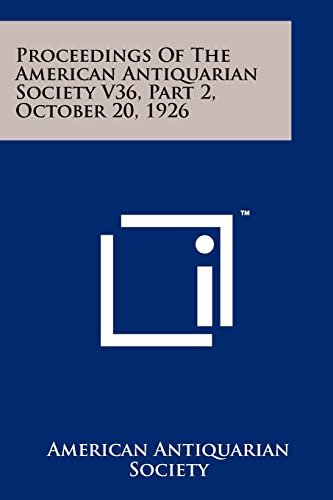 Proceedings of the American Antiquarian Society V36, Part 2, October 20, 1926 (9781258111250) by American Antiquarian Society
