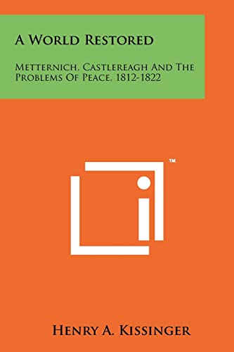 9781258111410: A World Restored: Metternich, Castlereagh and the Problems of Peace, 1812-1822