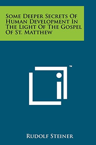9781258112738: Some Deeper Secrets Of Human Development In The Light Of The Gospel Of St. Matthew