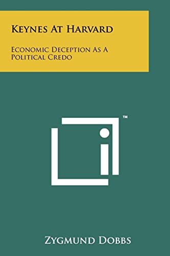 Beispielbild fr Keynes At Harvard: Economic Deception As A Political Credo zum Verkauf von Goodwill Books