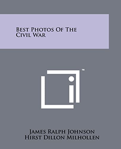 Best Photos Of The Civil War (9781258113629) by Johnson, James Ralph; Milhollen, Hirst Dillon