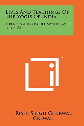 9781258114015: Lives And Teachings Of The Yogis Of India: Miracles And Occult Mysticism Of India V2