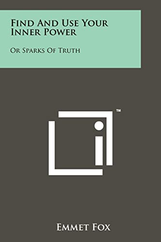 9781258114442: Find And Use Your Inner Power: Or Sparks Of Truth